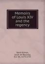 Memoirs of Louis XIV and the regency - Louis de Rouvroy Saint-Simon