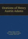 Orations of Henry Austin Adams - Henry Austin Adams