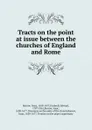 Tracts on the point at issue between the churches of England and Rome - Isaac Barrow