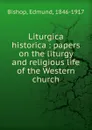 Liturgica historica - Edmund Bishop