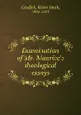 Examination of Mr. Maurice.s theological essays - Robert Smith Candlish