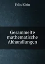 Gesammelte mathematische Abhandlungen - Felix Klein