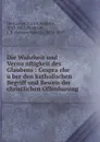 Die Wahrheit und Vernunftigkeit des Glaubens - Victor Auguste Dechamps