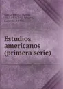 Estudios americanos (primera serie) - Martín García Mérou