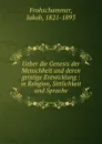 Ueber die Genesis der Menschheit und deren geistige Entwicklung - Jakob Frohschammer
