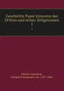 Geschichte Papst Innocenz des Dritten und seiner Zeitgenossen - Friedrich Emanuel von Hurter-Ammann