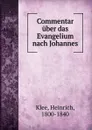 Commentar uber das Evangelium nach Johannes - Heinrich Klee