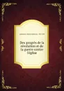 Des progres de la revolution et de la guerre contre l.eglise - Félicité Robert de Lamennais