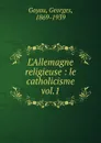 L.Allemagne religieuse - Georges Goyau