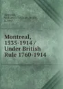 Montreal, 1535-1914 Under British Rule 1760-1914 - William Henry Atherton