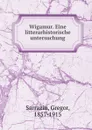 Wigamur. Eine litterarhistorische untersuchung - Gregor Sarrazin