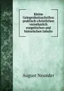Kleine Gelegenheitsschriften praktisch-christlichen vornehmlich exegetischen und historischen Inhalts - August Neander