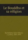 Le Bouddha et sa religion - Barthélemy Saint-Hilaire