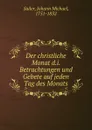 Der christliche Monat d.i. Betrachtungen und Gebete auf jeden Tag des Monats - Johann Michael Sailer