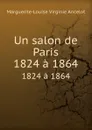 Un salon de Paris. 1824 a 1864 - M.L.V. Ancelot