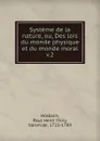Systeme de la nature, ou, Des lois du monde physique et du monde moral - Paul Henri Thiry Holbach