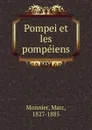 Pompei et les pompeiens - Marc Monnier