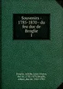 Souvenirs - 1785-1870 - du feu duc de Broglie - Achille-Léon-Victor Broglie