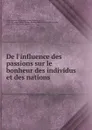 De l.influence des passions sur le bonheur des individus et des nations - Anne-Louise-Germaine Staël