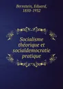 Socialisme theorique et socialdemocratie pratique - Eduard Bernstein