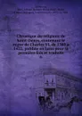 Chronique du religieux de Saint-Denys, contenant le regne de Charles VI, de 1380 a 1422, publiee en latin pour la premiere fois et traduite - Saint Dionysius