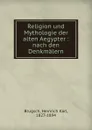 Religion und Mythologie der alten Aegypter - Heinrich Karl Brugsch