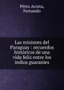 Las misiones del Paraguay - Pérez Acosta