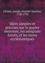 Idees simples et precises sur le papier monnoie, les assignats forces, et les biens ecclesiastiques - Joseph-Antoine-Joachim Cérutti