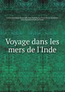 Voyage dans les mers de l.Inde - Guillaume J.H.J. Baptiste le Gentil de la Galaisière