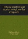 Histoire anatomique et physiologique des scorpions - M. Léon Dufour