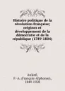 Histoire politique de la revolution francaise - François-Alphonse Aulard