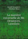 La maniere vniverselle de Mr. Desargves, Lyonnois - Gérard Desargues