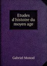 Etudes d.histoire du moyen age - Gabriel Monod
