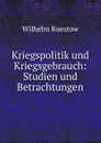 Kriegspolitik und Kriegsgebrauch - Wilhelm Ruestow