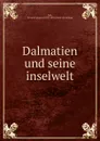 Dalmatien und seine inselwelt - Heinrich August Noé