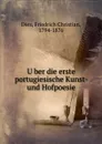 Uber die erste portugiesische Kunst- und Hofpoesie - Friedrich Christian Diez