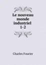 Le nouveau monde industriel - Fourier Charles