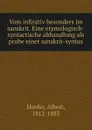 Vom infinitiv besonders im sanskrit. Eine etymologisch-syntactische abhandlung als probe einer sanskrit-syntax - Albert Hoefer