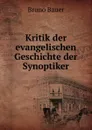Kritik der evangelischen Geschichte der Synoptiker - Bruno Bauer