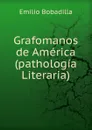 Grafomanos de America(pathologia Literaria) - Emilio Bobadilla