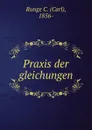 Praxis der gleichungen - Runge C. Carl