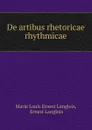 De artibus rhetoricae rhythmicae - Marie Louis Ernest Langlois