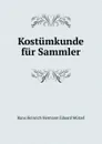 Kostumkunde fur Sammler - Hans Heinrich Hermann Eduard Mützel