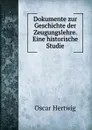 Dokumente zur Geschichte der Zeugungslehre. Eine historische Studie - Hertwig Oscar