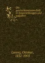 Die geschichtswissenschaft in hauptrichtungen und aufgaben - Ottokar Lorenz