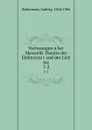 Vorlesungen uber Maxwells Theorie der Elektricitat und des Lich tes - Ludwig Boltzmann