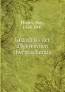 Grundriss der allgemeinen thermochemie - Max Planck