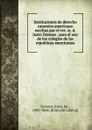 Instituciones de derecho canonico americano escritas por el rev. sr. d. Justo Donoso para el uso de los colegios de las republicas americanas - Justo Donoso