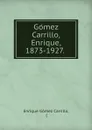 Gomez Carrillo, Enrique, 1873-1927. - Enrique Gómez Carrillo