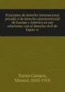 Principios de derecho internacional privado o de derecho extraterritorial de Europa y America en sus relaciones con el derecho civil de Espana - Torres Campos